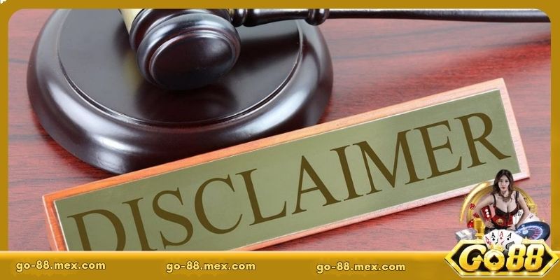 Lý do cần hiểu kỹ quy định miễn trừ trách nhiệm Go88